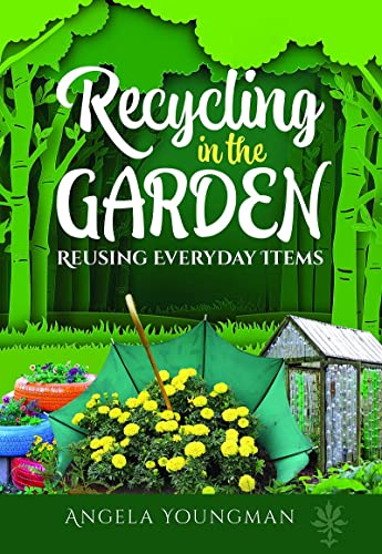 Recycling in the Garden Reusing Everyday Items [Paperback]