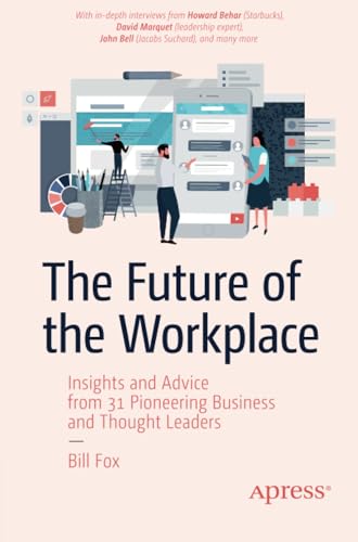 The Future of the Workplace Insights and Advice from 31 Pioneering Business and [Paperback]