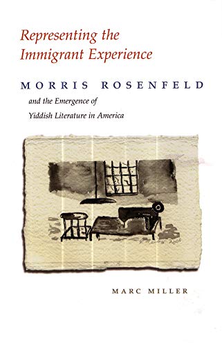 Representing The Immigrant Experience Morris Rosenfeld And The Emergence Of Yid [Hardcover]
