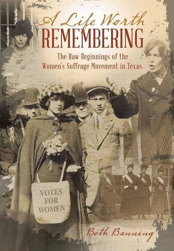 A Life Worth Remembering The Raw Beginnings Of The Women's Suffrage Movement In [Hardcover]