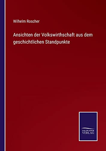 Ansichten Der Volkswirthschaft Aus Dem Geschichtlichen Standpunkte