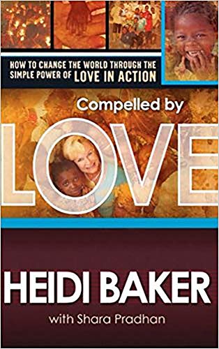 Compelled By Love How To Change The World Through The Simple Power Of Love In A [Paperback]