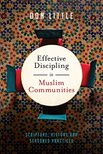 Effective Discipling In Muslim Communities Scripture, History And Seasoned Prac [Paperback]