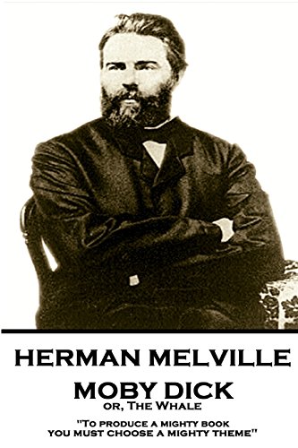 Herman Melville - Moby Dick or, the Whale  To Produce a Mighty Book, You Must C [Paperback]