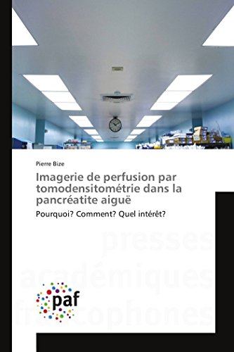 Imagerie De Perfusion Par Tomodensitomtrie Dans La Pancratite Aigu Pourquoi [Paperback]
