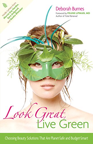 Look Great, Live Green Choosing Bodycare Products that Are Safe for You, Safe f [Hardcover]