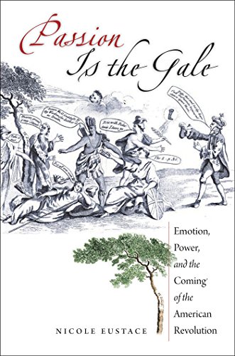Passion Is The Gale Emotion, Power, And The Coming Of The American Revolution ( [Paperback]