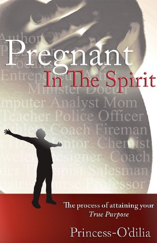 Pregnant In The Spirit Birthing A Life Of Total Fulfillment - Your True Purpose [Paperback]
