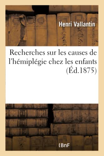 Recherches Sur Les Causes De L'Hemiplegie Chez Les Enfants