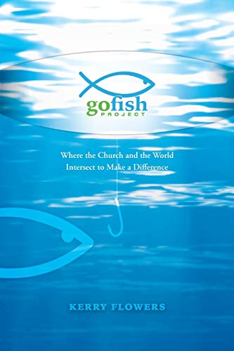 The Go Fish Project Where The Church And The World Intersect To Make A Differen [Paperback]