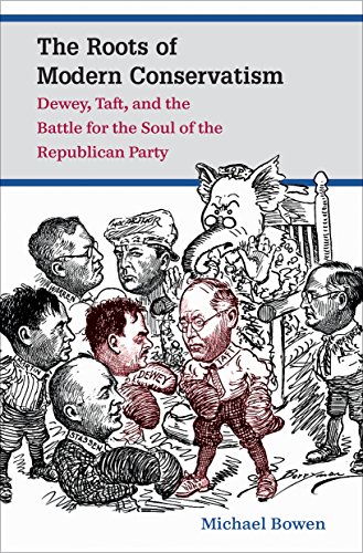The Roots Of Modern Conservatism Dewey, Taft, And The Battle For The Soul Of Th [Paperback]