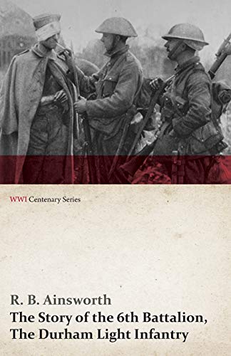 The Story Of The 6th Battalion, The Durham Light Infantry (wwi Centenary Series) [Paperback]