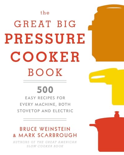 The Great Big Pressure Cooker Book 500 Easy Recipes for Every Machine, Both Sto [Paperback]