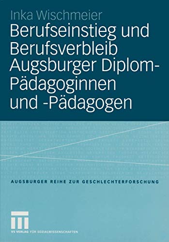 Berufseinstieg und Berufsverbleib Augsburger Diplom-Pdagoginnen und -Pdagogen [Paperback]