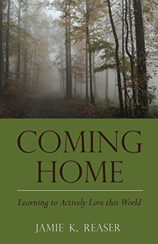 Coming Home Learning To Actively Love This World [Paperback]