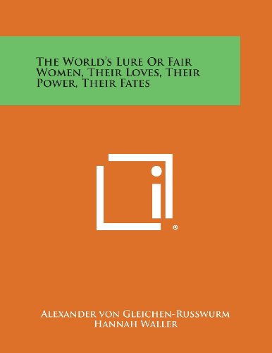World's Lure or Fair Women, Their Loves, Their Power, Their Fates [Paperback]