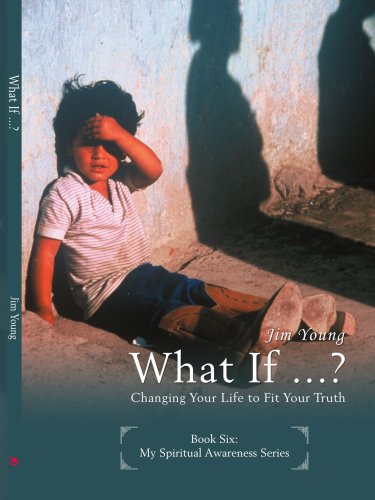 What If ...   Changing Your Life to Fit Your Truth [Unknown]
