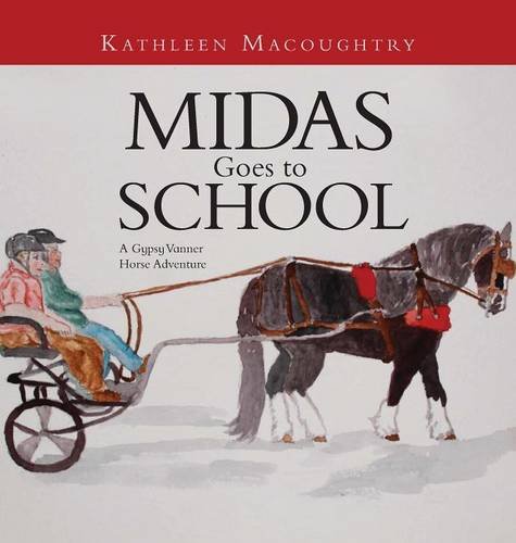 Midas Goes To School A Gypsy Vanner Horse Adventure [Hardcover]