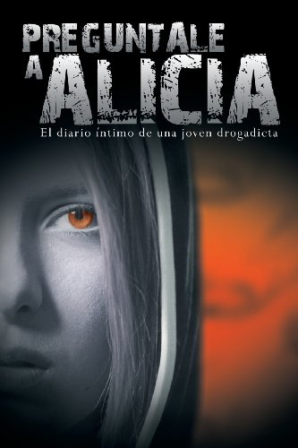 Preguntale A Alicia El Diario Intimo De Una Joven Drogadicta (spanish Edition) [Paperback]