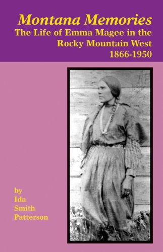Montana Memories The Life of Emma Magee in the Rocky Mountain West, 1866-1950 [Paperback]