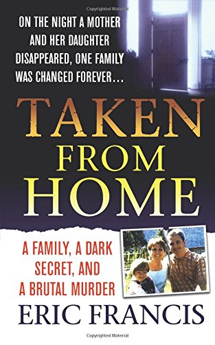 Taken From Home A Father, a Dark Secret, and a Brutal Murder [Paperback]