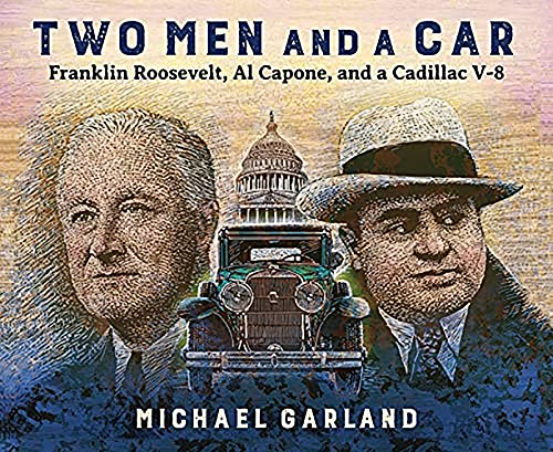 Two Men and a Car Franklin Roosevelt, Al Capone, and a Cadillac V-8 [Hardcover]