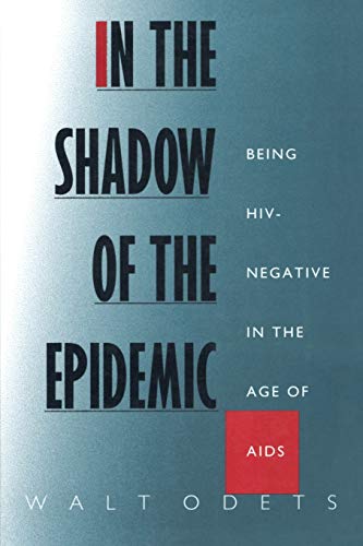 In the Shadow of the Epidemic Being HIV-Negative in the Age of AIDS [Paperback]