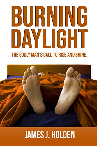 Burning Daylight  The Godly Man's Call to Rise and Shine [Paperback]