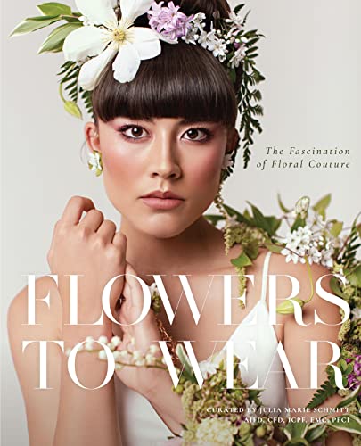 Flowers to Wear The Fascination of Floral Couture [Hardcover]
