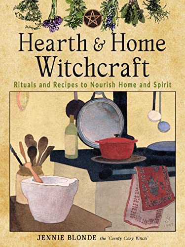 Hearth and Home Witchcraft Rituals and Recipes to Nourish Home and Spirit [Paperback]