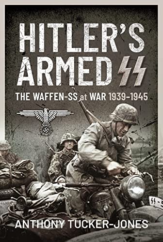 Hitler's Armed SS The Waffen-SS at War, 19391945 [Hardcover]
