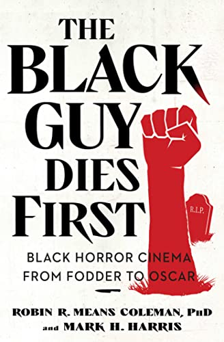 The Black Guy Dies First Black Horror Cinema from Fodder to Oscar [Paperback]