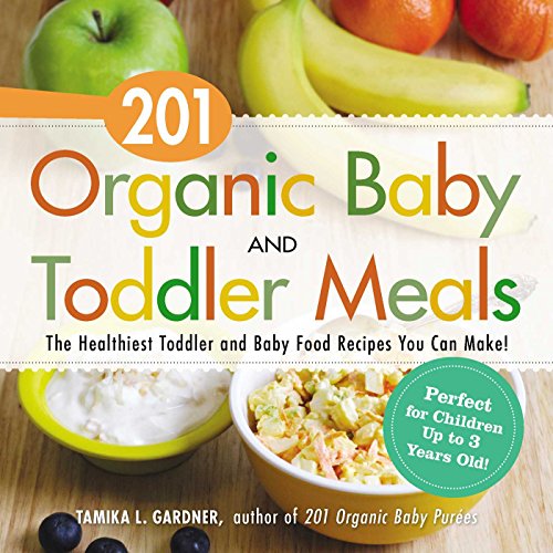 201 Organic Baby And Toddler Meals The Healthiest Toddler and Baby Food Recipes [Paperback]