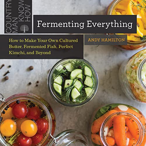 Fermenting Everything How to Make Your Own Cultured Butter, Fermented Fish, Per [Paperback]