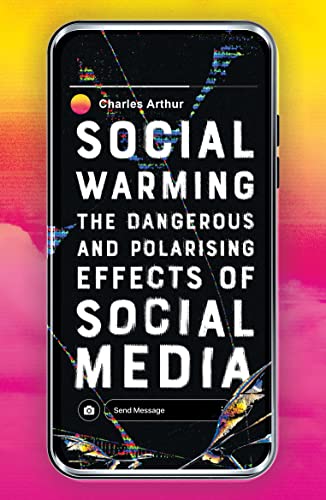 Social Warming How Social Media Polarises Us All [Paperback]