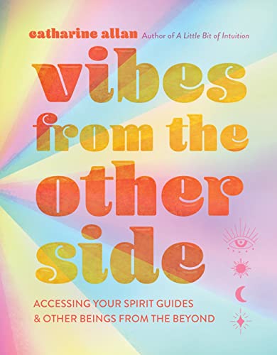 Vibes from the Other Side Accessing Your Spirit Guides & Other Beings from  [Hardcover]
