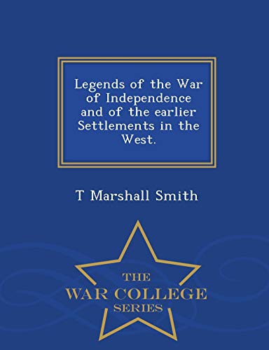 Legends Of The War Of Independence And Of The Earlier Settlements In The West. - [Paperback]