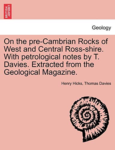 On the Pre-Cambrian Rocks of West and Central Ross-Shire with Petrological Notes [Paperback]
