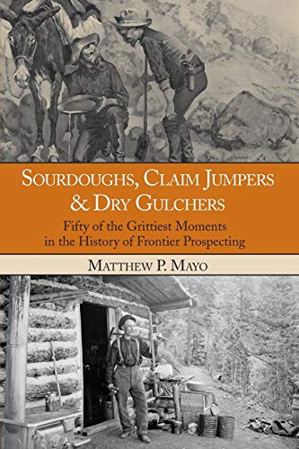 Sourdoughs, Claim Jumpers & Dry Gulchers Fifty Of The Grittiest Moments In  [Paperback]