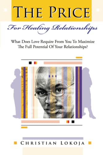 The Price For Healing Relationships What Does Love Require From You To Maximize [Paperback]
