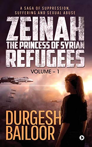 Zeinah - the Princess of Syrian Refugees  A Saga of Suppression, Suffering and  [Paperback]