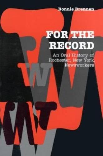 For the Record An Oral History of Rochester, NY, Newsworkers [Hardcover]