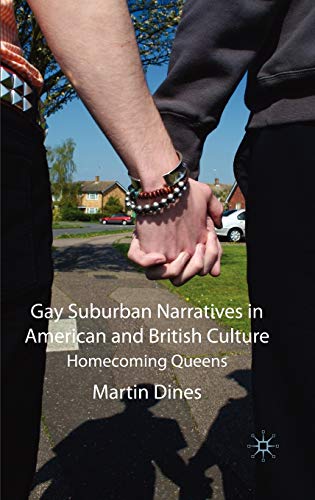 Gay Suburban Narratives in American and British Culture: Homecoming Queens [Hardcover]