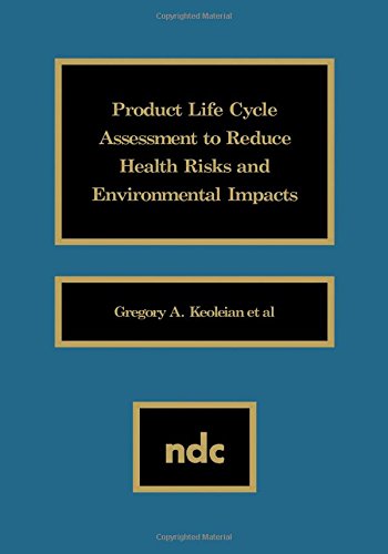 Product Life Cycle Assessment to Reduce Health Risks and Environmental Impacts [Hardcover]
