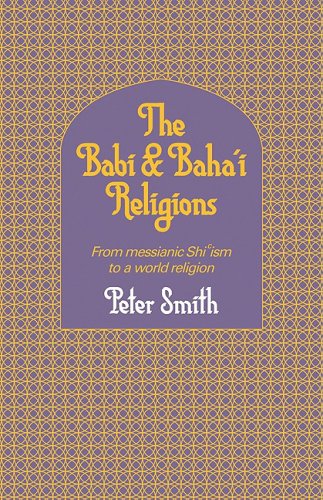 The Babi and Baha'i Religions From Messianic Shiism to a World Religion [Paperback]