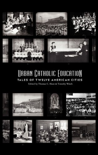 Urban Catholic Education Tales Of Twelve American Cities [Hardcover]