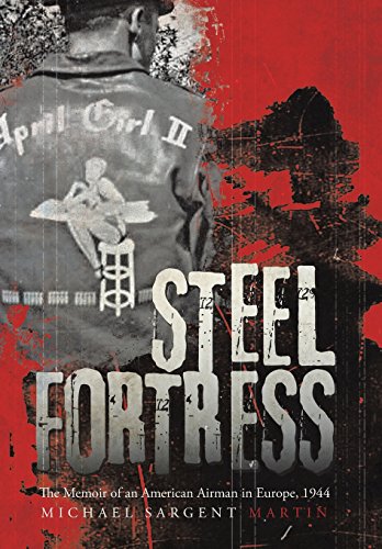 Steel Fortress The Memoir Of An American Airman In Europe, 1944 [Hardcover]