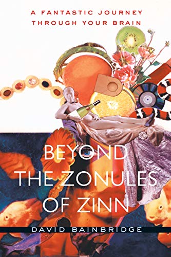 Beyond the Zonules of Zinn A Fantastic Journey Through Your Brain [Paperback]