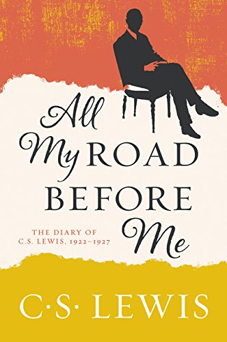 All My Road Before Me The Diary of C. S. Lewis, 1922-1927 [Paperback]