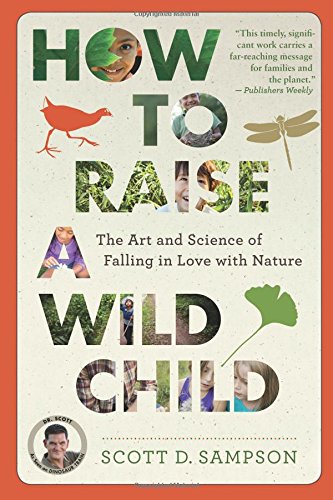 How to Raise a Wild Child The Art and Science of Falling in Love with Nature [Paperback]